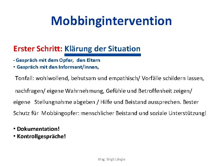 Mobbingintervention Erster Schritt: Klärung der Situation • Gespräch mit dem Opfer, den Eltern •