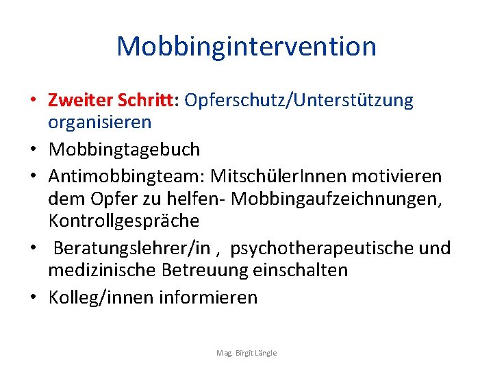 Mobbingintervention • Zweiter Schritt: Opferschutz/Unterstützung organisieren • Mobbingtagebuch • Antimobbingteam: Mitschüler. Innen motivieren dem