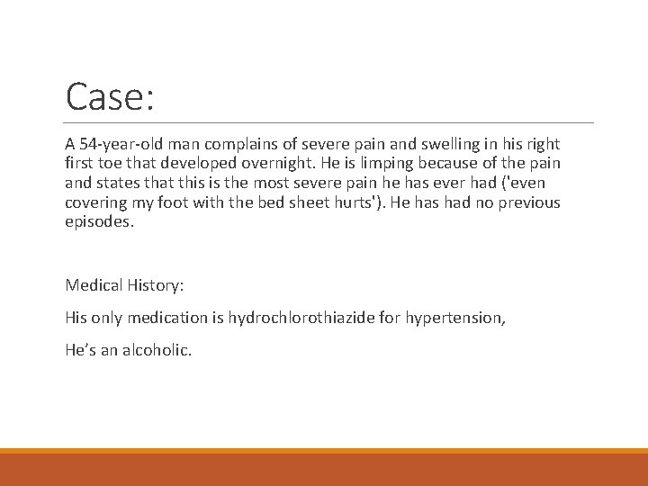 Case: A 54 -year-old man complains of severe pain and swelling in his right