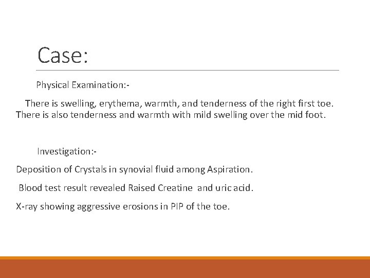 Case: Physical Examination: There is swelling, erythema, warmth, and tenderness of the right first