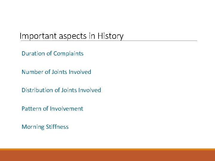 Important aspects in History Duration of Complaints Number of Joints Involved Distribution of Joints