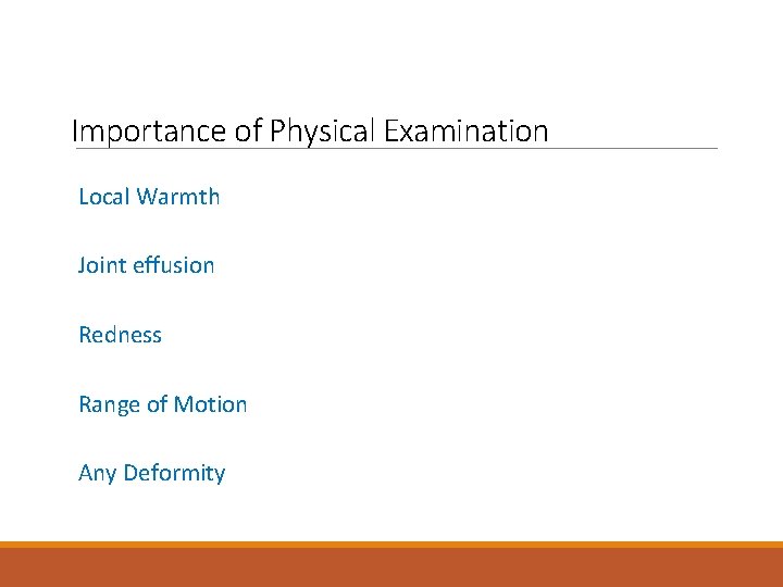 Importance of Physical Examination Local Warmth Joint effusion Redness Range of Motion Any Deformity