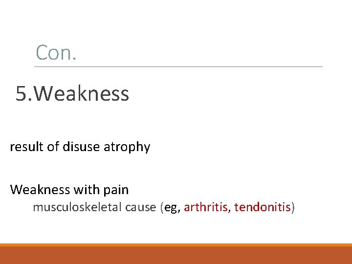 Con. 5. Weakness result of disuse atrophy Weakness with pain musculoskeletal cause (eg, arthritis,