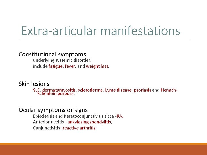 Extra-articular manifestations Constitutional symptoms underlying systemic disorder. include fatigue, fever, and weight loss. Skin