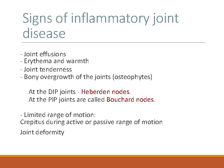 Signs of inflammatory joint disease - Joint effusions - Erythema and warmth - Joint