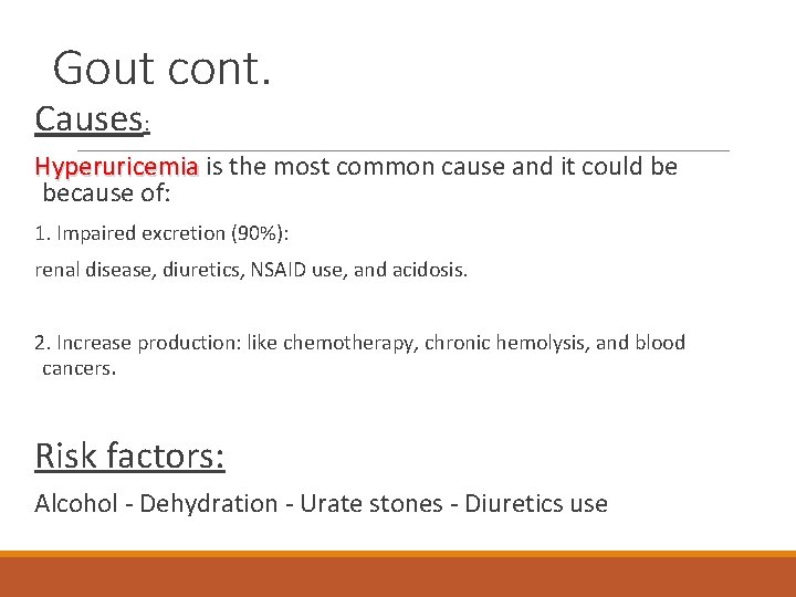 Gout cont. Causes: Hyperuricemia is the most common cause and it could be because