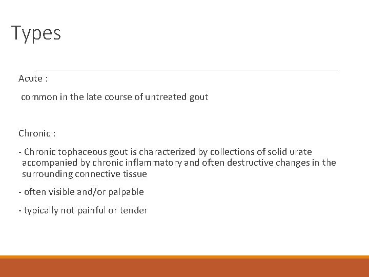 Types Acute : common in the late course of untreated gout Chronic : -