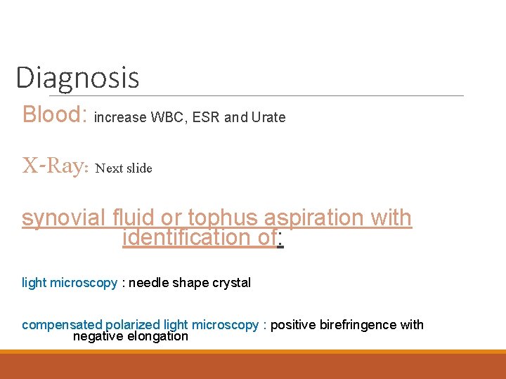 Diagnosis Blood: increase WBC, ESR and Urate X-Ray: Next slide synovial fluid or tophus