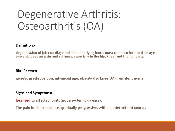 Degenerative Arthritis: Osteoarthritis (OA) Definition: degeneration of joint cartilage and the underlying bone, most