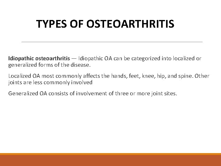 TYPES OF OSTEOARTHRITIS Idiopathic osteoarthritis — Idiopathic OA can be categorized into localized or