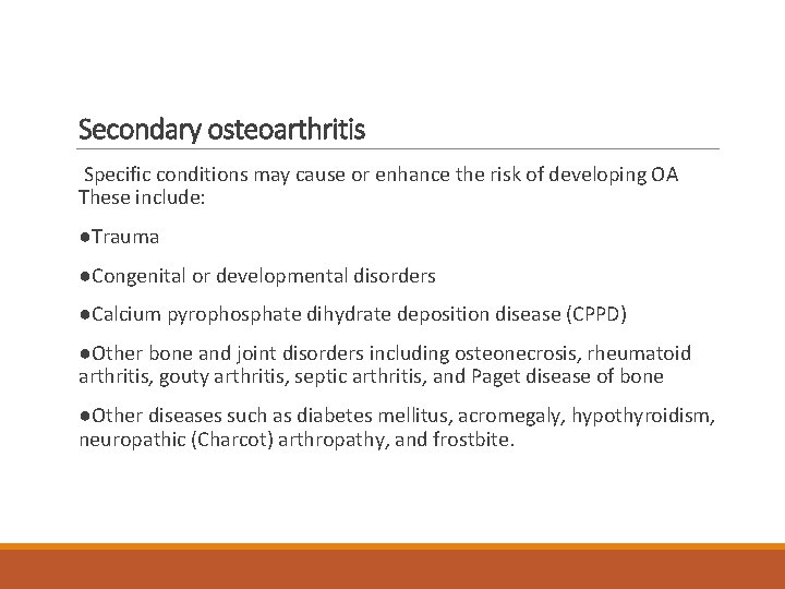 Secondary osteoarthritis Specific conditions may cause or enhance the risk of developing OA These