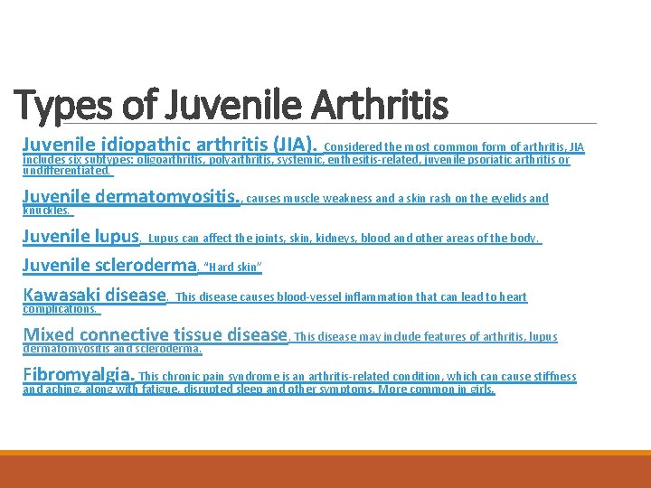 Types of Juvenile Arthritis Juvenile idiopathic arthritis (JIA). Considered the most common form of