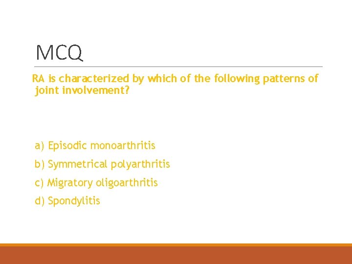 MCQ RA is characterized by which of the following patterns of joint involvement? a)