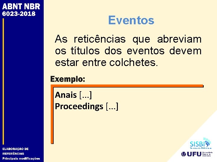 Eventos As reticências que abreviam os títulos dos eventos devem estar entre colchetes. Anais