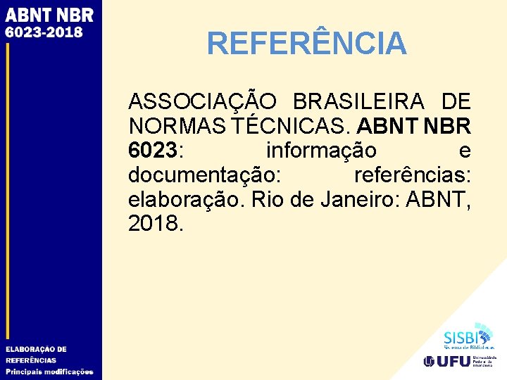 REFERÊNCIA ASSOCIAÇÃO BRASILEIRA DE NORMAS TÉCNICAS. ABNT NBR 6023: informação e documentação: referências: elaboração.