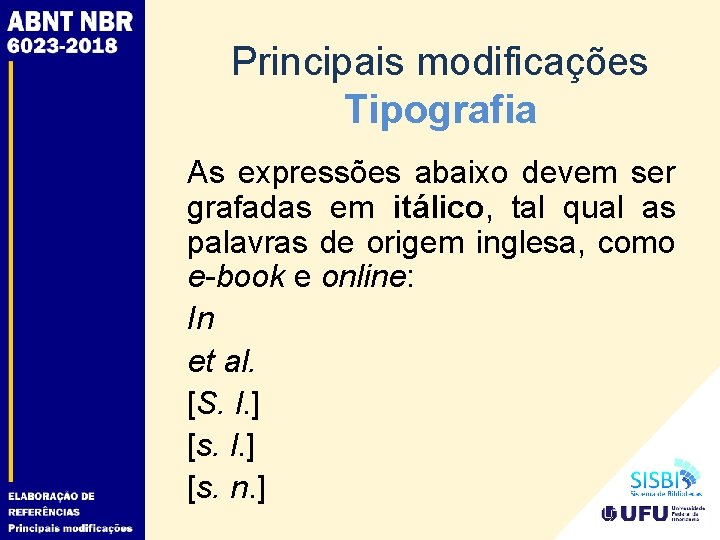 Principais modificações Tipografia As expressões abaixo devem ser grafadas em itálico, tal qual as