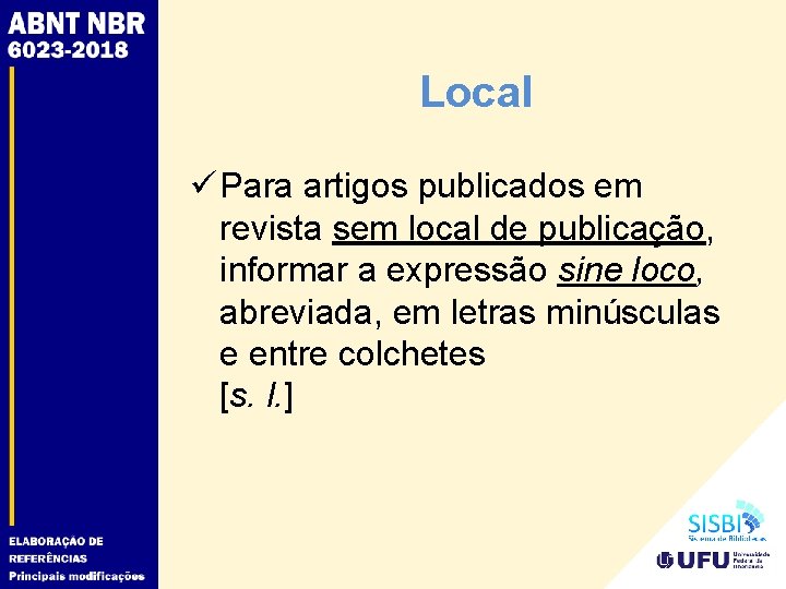 Local ü Para artigos publicados em revista sem local de publicação, informar a expressão