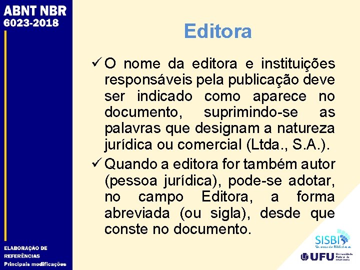 Editora ü O nome da editora e instituições responsáveis pela publicação deve ser indicado