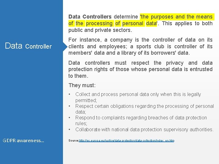 Data Controllers determine 'the purposes and the means of the processing of personal data'. Data Controllers determine 'the purposes and the means of the processing of personal data'.