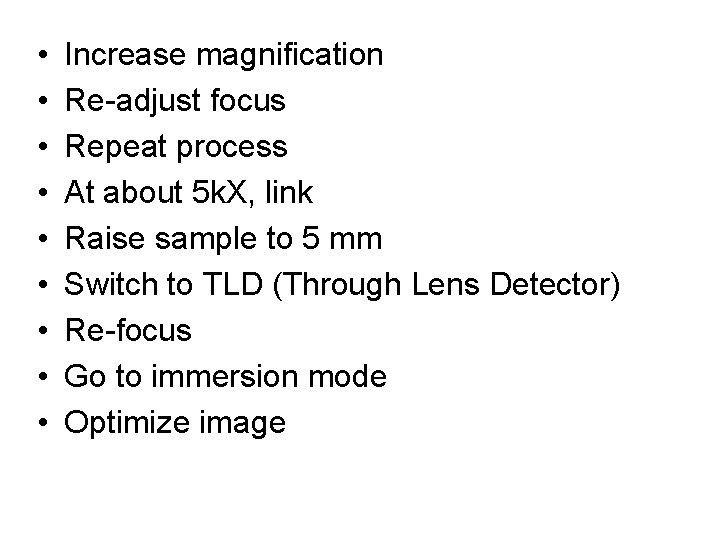  • • • Increase magnification Re-adjust focus Repeat process At about 5 k.