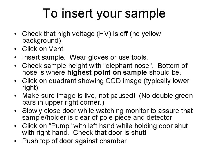 To insert your sample • Check that high voltage (HV) is off (no yellow