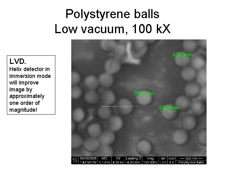 Polystyrene balls Low vacuum, 100 k. X LVD. Helix detector in immersion mode will