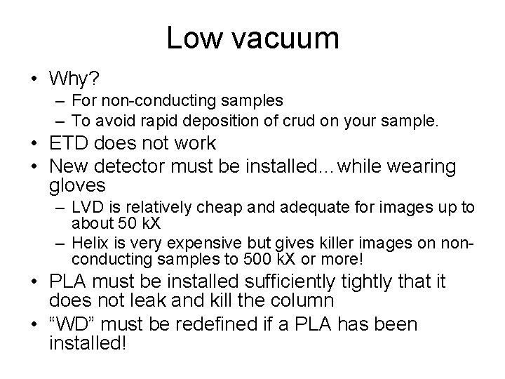 Low vacuum • Why? – For non-conducting samples – To avoid rapid deposition of