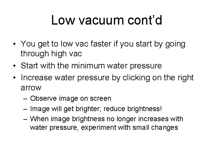 Low vacuum cont’d • You get to low vac faster if you start by