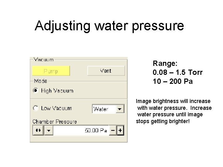 Adjusting water pressure Range: 0. 08 – 1. 5 Torr 10 – 200 Pa
