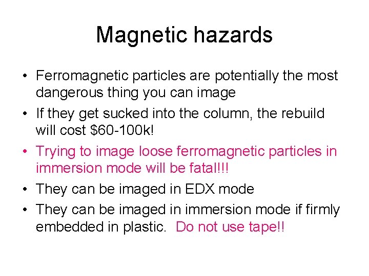 Magnetic hazards • Ferromagnetic particles are potentially the most dangerous thing you can image