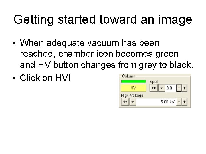 Getting started toward an image • When adequate vacuum has been reached, chamber icon