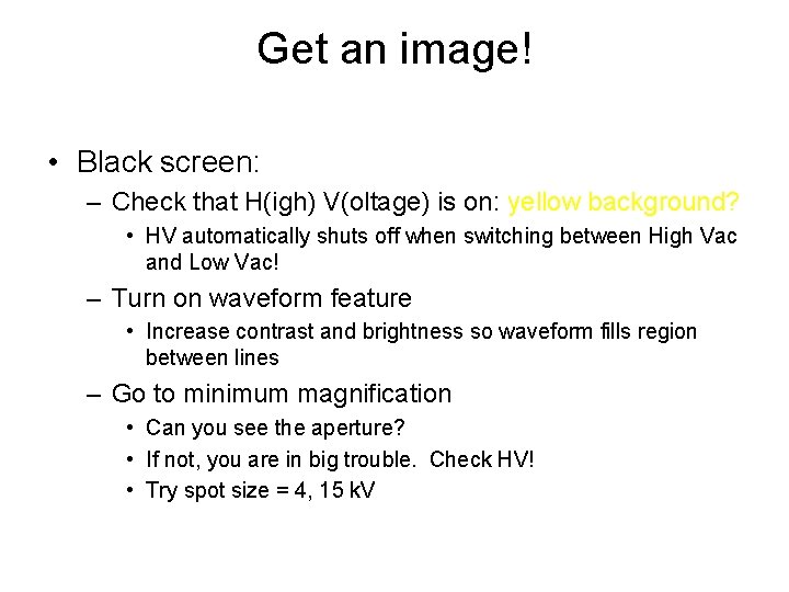 Get an image! • Black screen: – Check that H(igh) V(oltage) is on: yellow