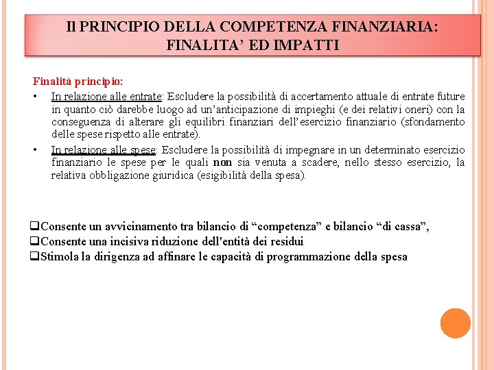 Il PRINCIPIO DELLA COMPETENZA FINANZIARIA: FINALITA’ ED IMPATTI Finalità principio: • In relazione alle