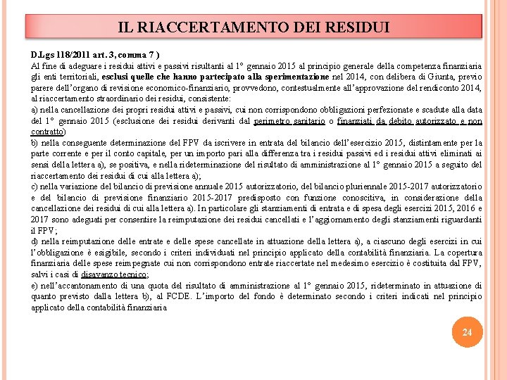 IL RIACCERTAMENTO DEI RESIDUI D. Lgs 118/2011 art. 3, comma 7 ) Al fine