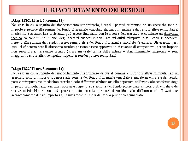 IL RIACCERTAMENTO DEI RESIDUI D. Lgs 118/2011 art. 3, comma 13) Nel caso in