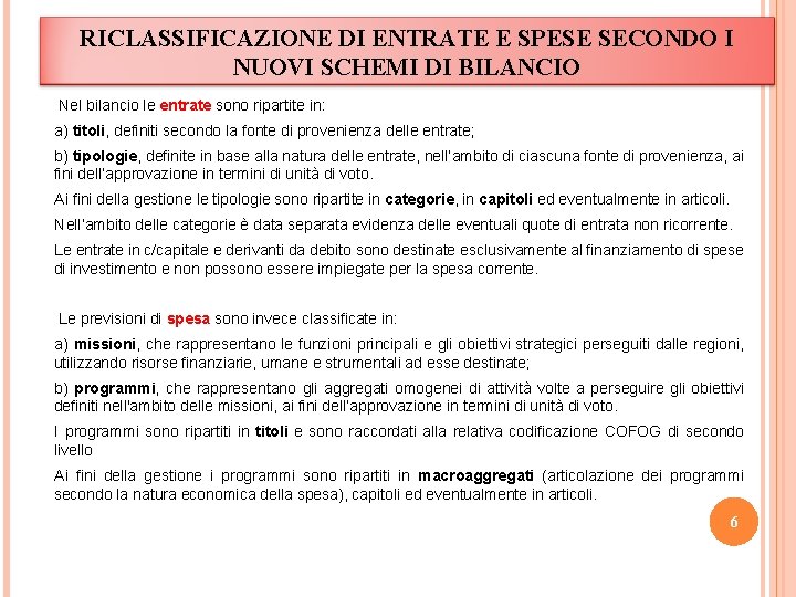 RICLASSIFICAZIONE DI ENTRATE E SPESE SECONDO I NUOVI SCHEMI DI BILANCIO Nel bilancio le