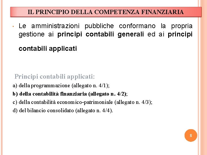 IL PRINCIPIO DELLA COMPETENZA FINANZIARIA • Le amministrazioni pubbliche conformano la propria gestione ai