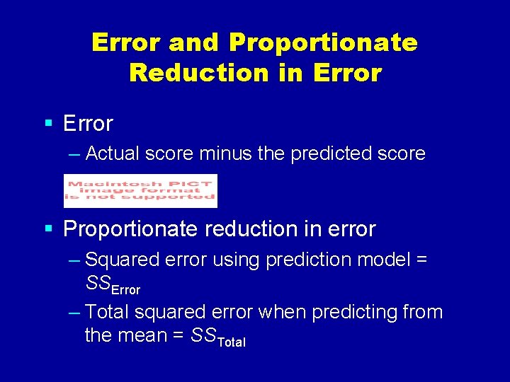 Error and Proportionate Reduction in Error § Error – Actual score minus the predicted