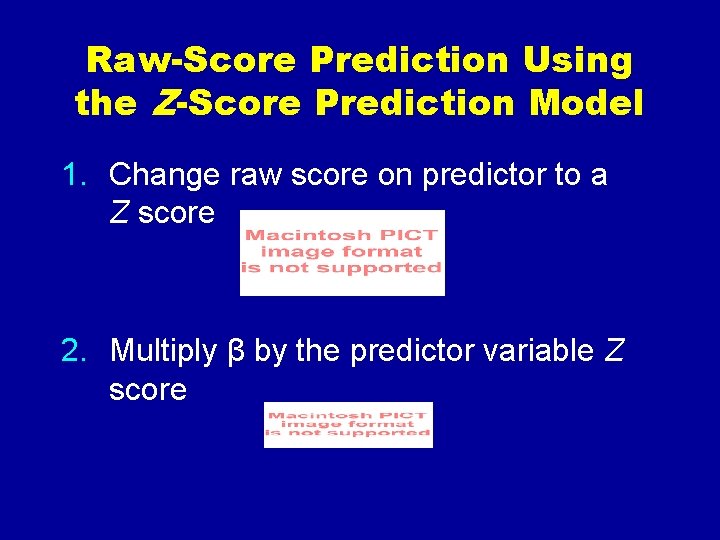 Raw-Score Prediction Using the Z-Score Prediction Model 1. Change raw score on predictor to