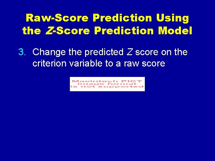 Raw-Score Prediction Using the Z-Score Prediction Model 3. Change the predicted Z score on