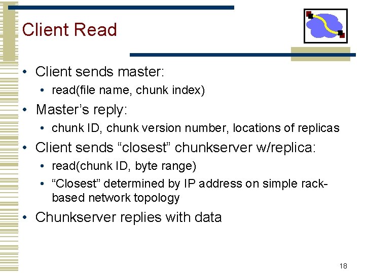 Client Read • Client sends master: • read(file name, chunk index) • Master’s reply: