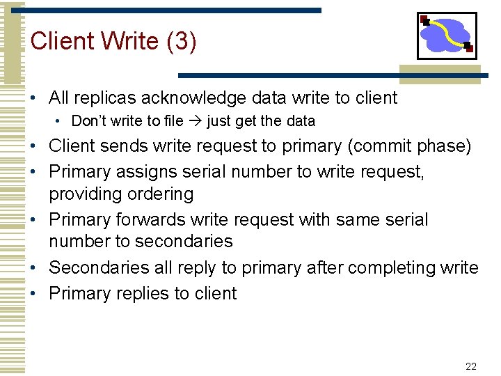 Client Write (3) • All replicas acknowledge data write to client • Don’t write