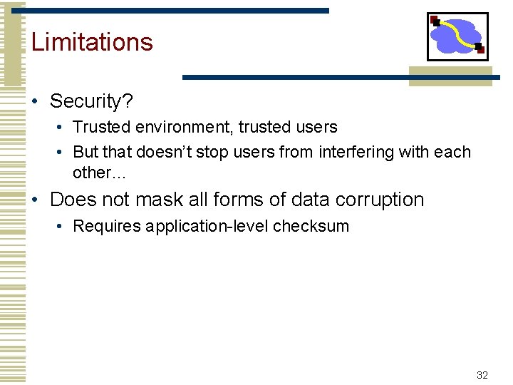 Limitations • Security? • Trusted environment, trusted users • But that doesn’t stop users