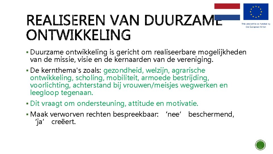 § Duurzame ontwikkeling is gericht om realiseerbare mogelijkheden van de missie, visie en de