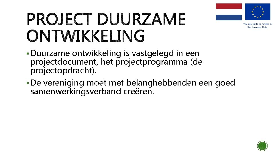 § Duurzame ontwikkeling is vastgelegd in een projectdocument, het projectprogramma (de projectopdracht). § De