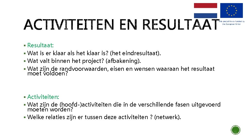 § Resultaat: § Wat is er klaar als het klaar is? (het eindresultaat). §