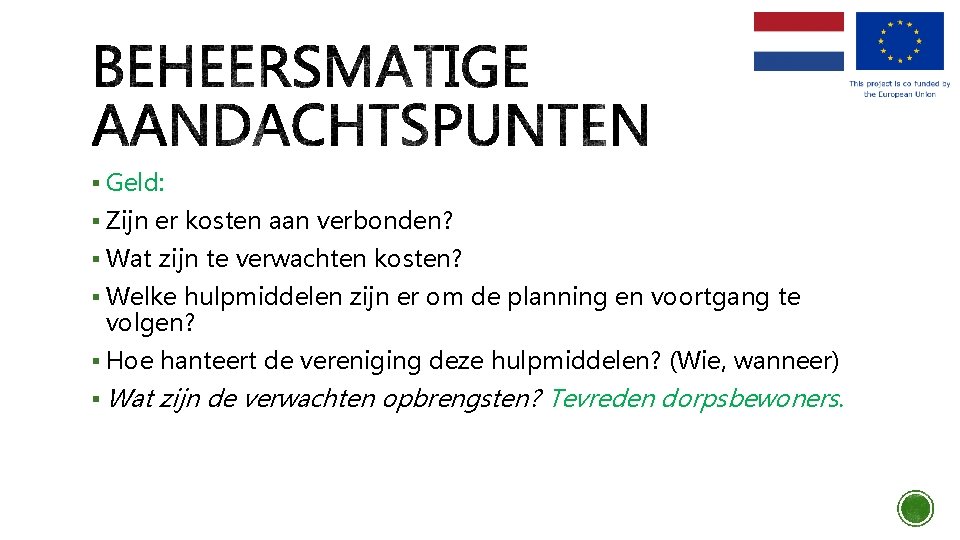 § Geld: § Zijn er kosten aan verbonden? § Wat zijn te verwachten kosten?