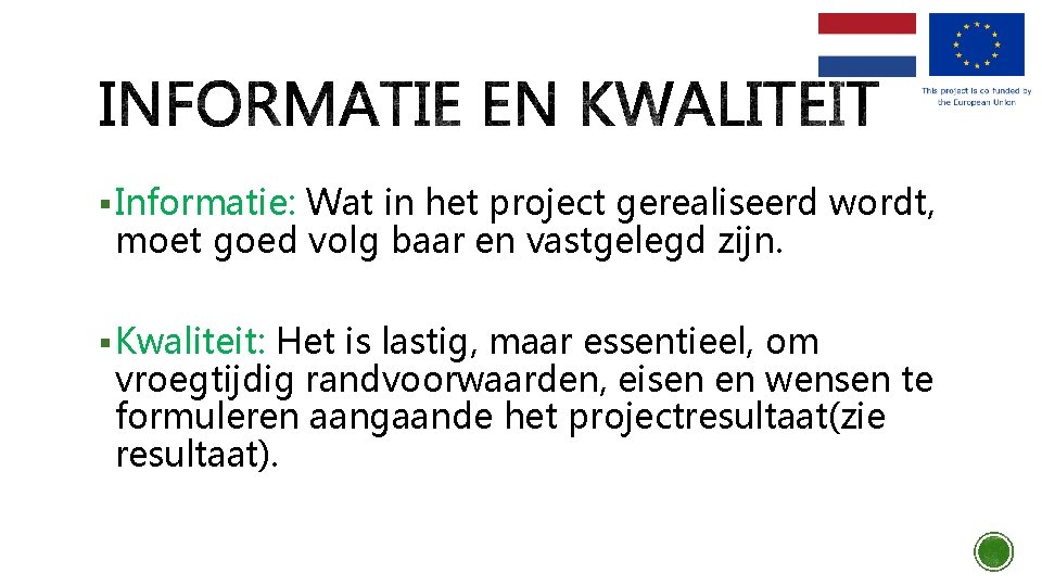 § Informatie: Wat in het project gerealiseerd wordt, moet goed volg baar en vastgelegd