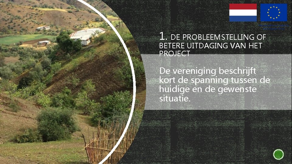 1. DE PROBLEEMSTELLING OF BETERE UITDAGING VAN HET PROJECT De vereniging beschrijft kort de