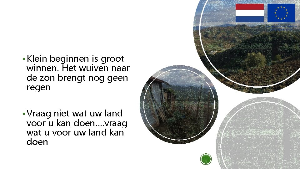 § Klein beginnen is groot winnen. Het wuiven naar de zon brengt nog geen